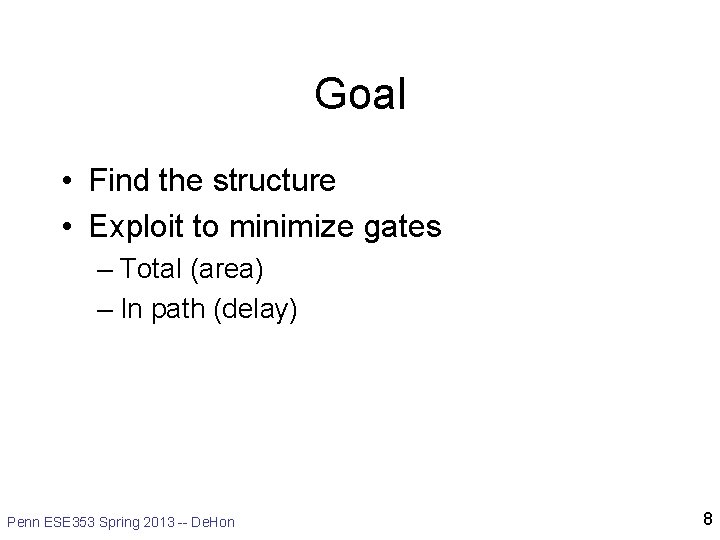 Goal • Find the structure • Exploit to minimize gates – Total (area) –