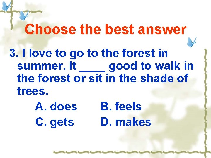 Choose the best answer 3. I love to go to the forest in summer.