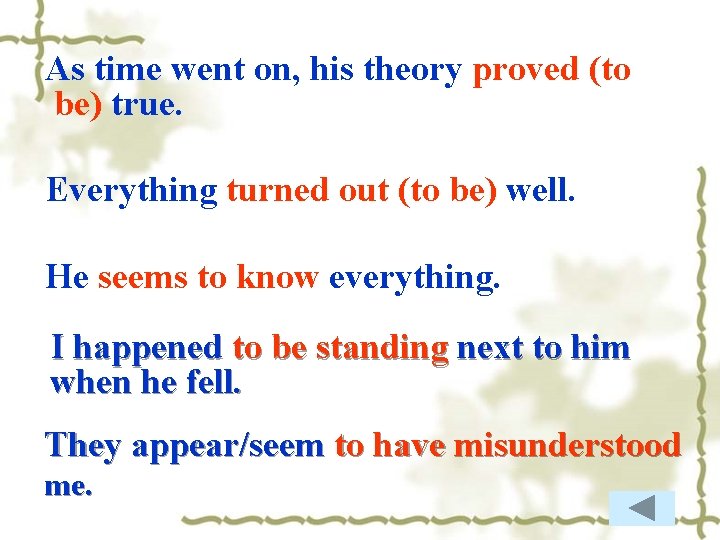 As time went on, his theory proved (to be) true. Everything turned out (to