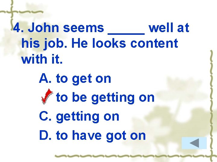 4. John seems _____ well at his job. He looks content with it. A.
