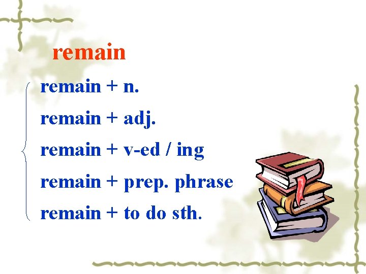  remain + n. remain + adj. remain + v-ed / ing remain +