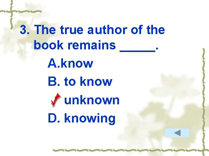 3. The true author of the book remains _____. A. know B. to know