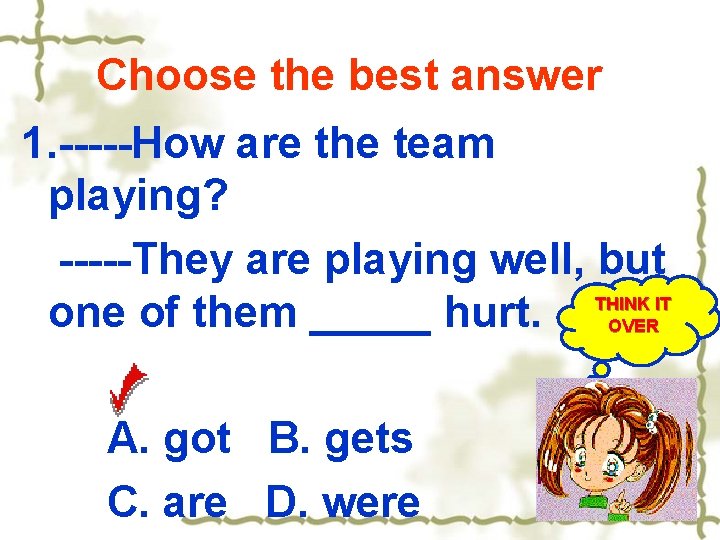 Choose the best answer 1. -----How are the team playing? -----They are playing well,