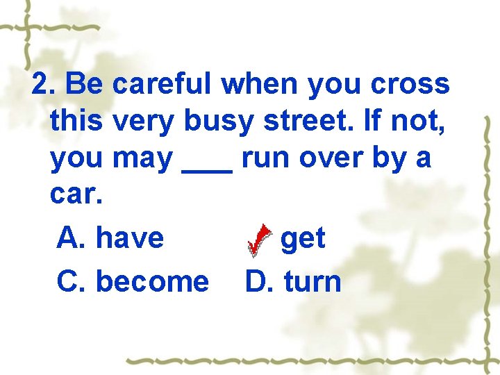 2. Be careful when you cross this very busy street. If not, you may