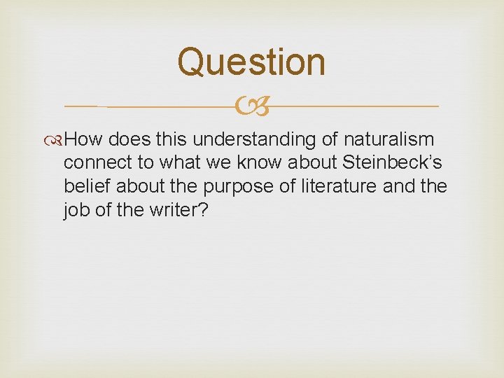 Question How does this understanding of naturalism connect to what we know about Steinbeck’s