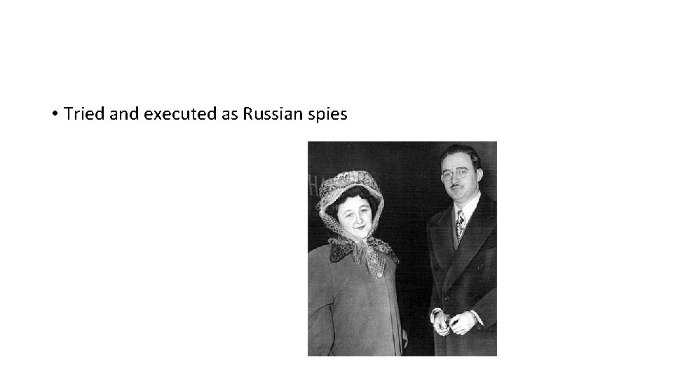  • Tried and executed as Russian spies 