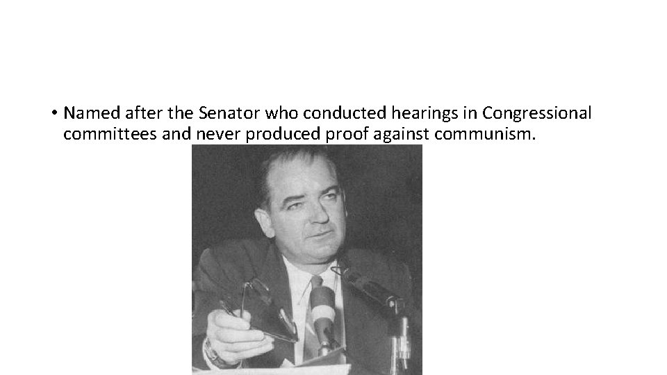  • Named after the Senator who conducted hearings in Congressional committees and never