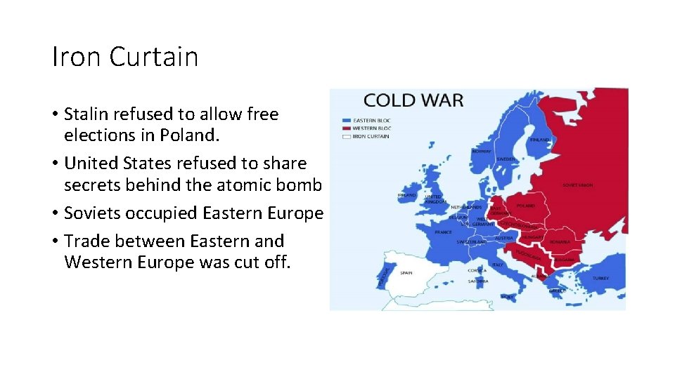 Iron Curtain • Stalin refused to allow free elections in Poland. • United States