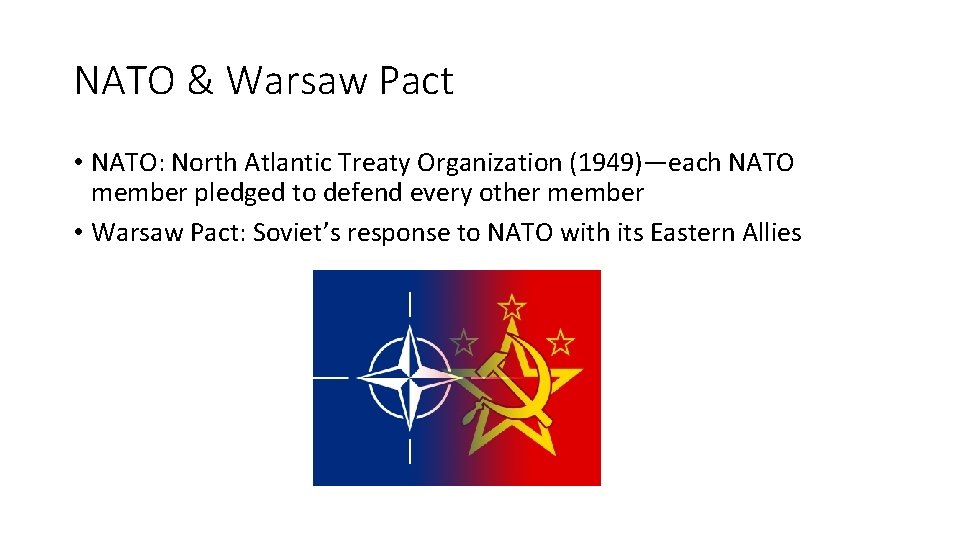 NATO & Warsaw Pact • NATO: North Atlantic Treaty Organization (1949)—each NATO member pledged