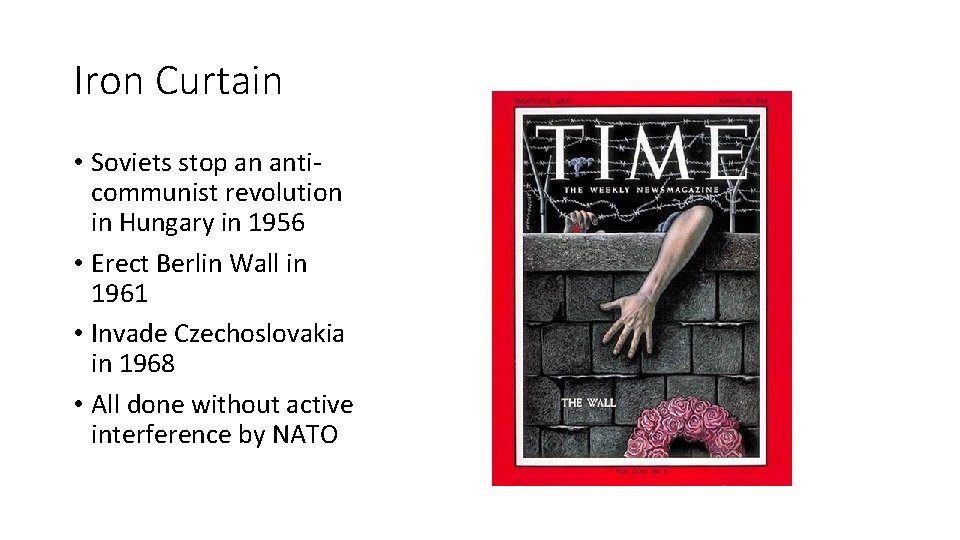 Iron Curtain • Soviets stop an anticommunist revolution in Hungary in 1956 • Erect