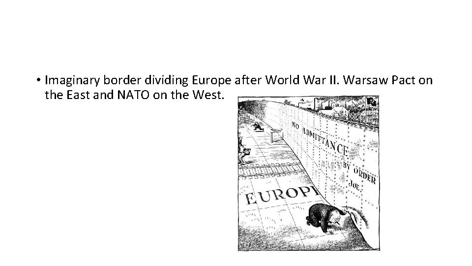  • Imaginary border dividing Europe after World War II. Warsaw Pact on the