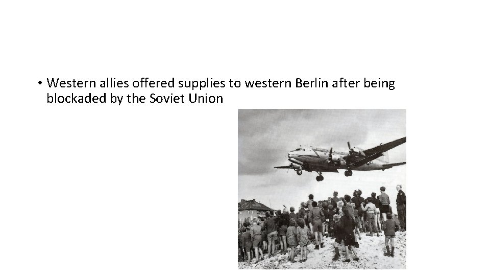  • Western allies offered supplies to western Berlin after being blockaded by the