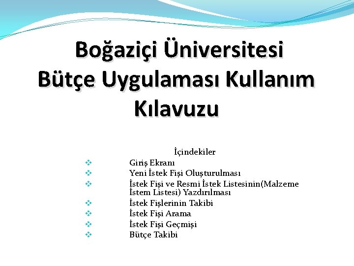 Boğaziçi Üniversitesi Bütçe Uygulaması Kullanım Kılavuzu v v v v İçindekiler Giriş Ekranı Yeni