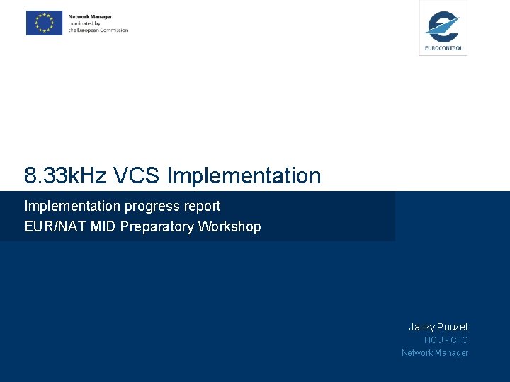 8. 33 k. Hz VCS Implementation progress report EUR/NAT MID Preparatory Workshop Jacky Pouzet