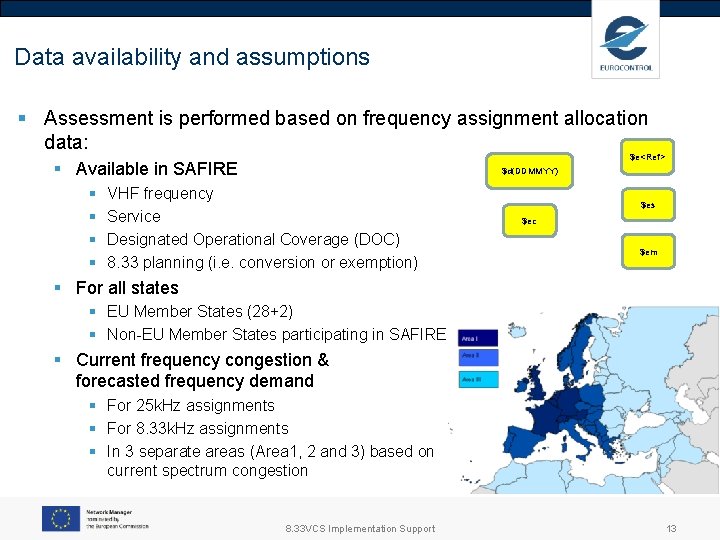 Data availability and assumptions § Assessment is performed based on frequency assignment allocation data: