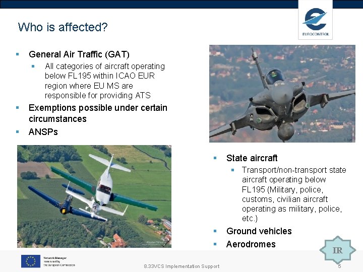 Who is affected? § General Air Traffic (GAT) § § § All categories of