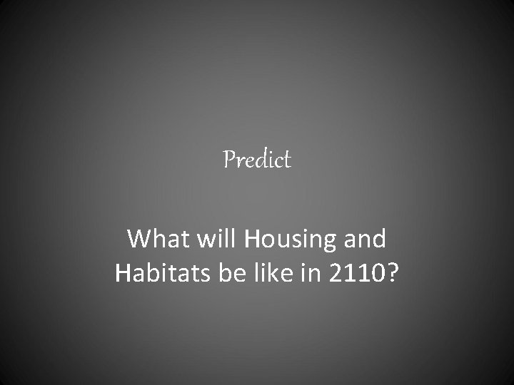 Predict What will Housing and Habitats be like in 2110? 