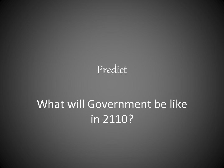 Predict What will Government be like in 2110? 