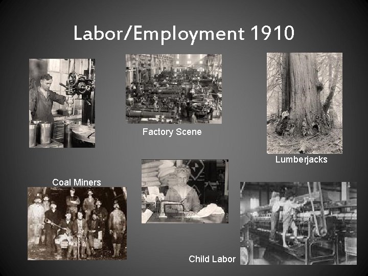 Labor/Employment 1910 Factory Scene Lumberjacks Coal Miners Child Labor 