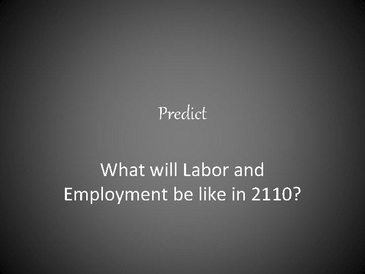 Predict What will Labor and Employment be like in 2110? 