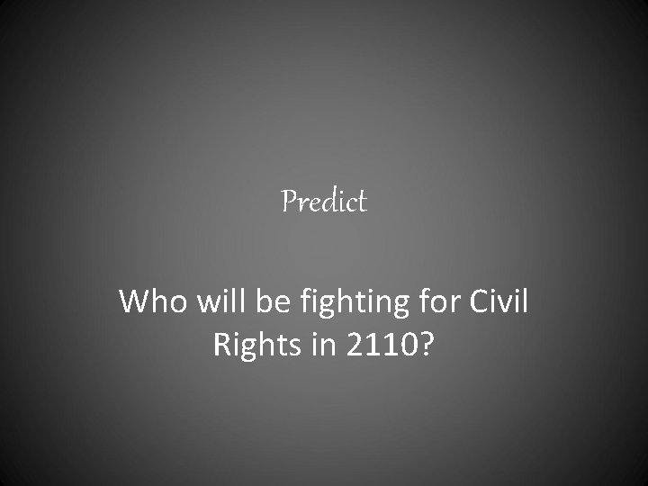 Predict Who will be fighting for Civil Rights in 2110? 