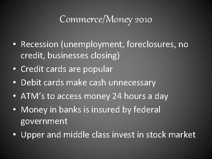 Commerce/Money 2010 • Recession (unemployment, foreclosures, no credit, businesses closing) • Credit cards are