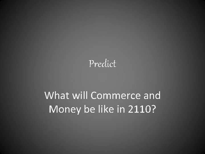 Predict What will Commerce and Money be like in 2110? 