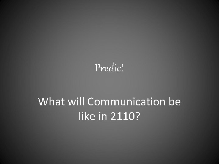 Predict What will Communication be like in 2110? 