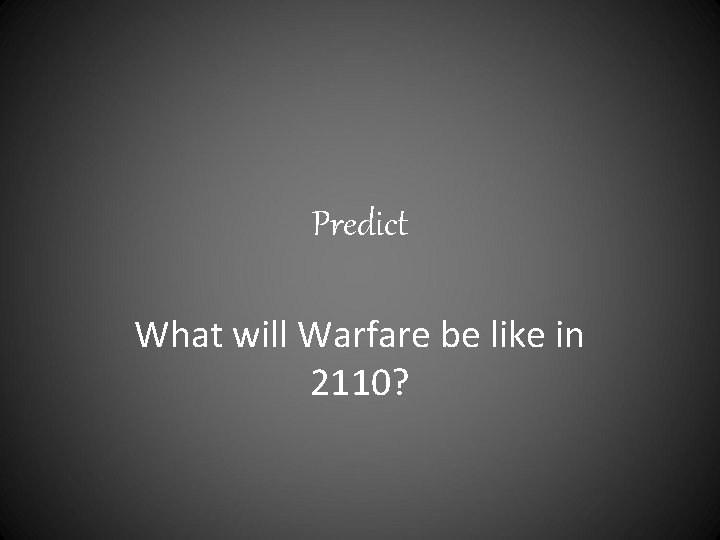 Predict What will Warfare be like in 2110? 