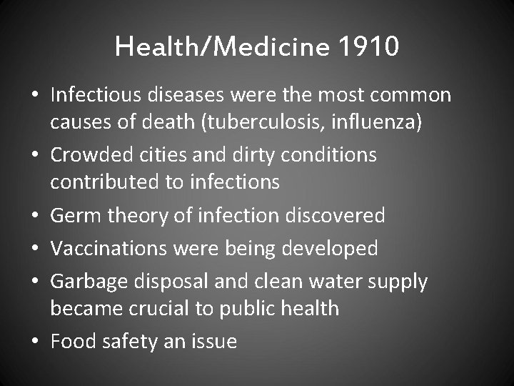 Health/Medicine 1910 • Infectious diseases were the most common causes of death (tuberculosis, influenza)