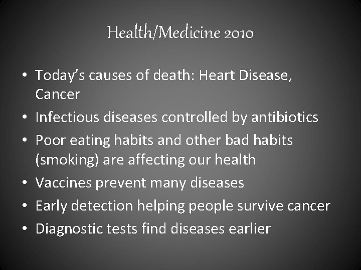 Health/Medicine 2010 • Today’s causes of death: Heart Disease, Cancer • Infectious diseases controlled