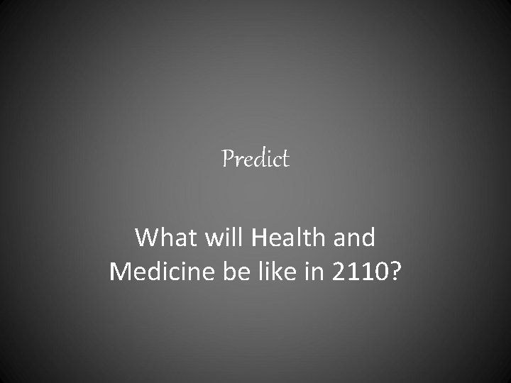 Predict What will Health and Medicine be like in 2110? 