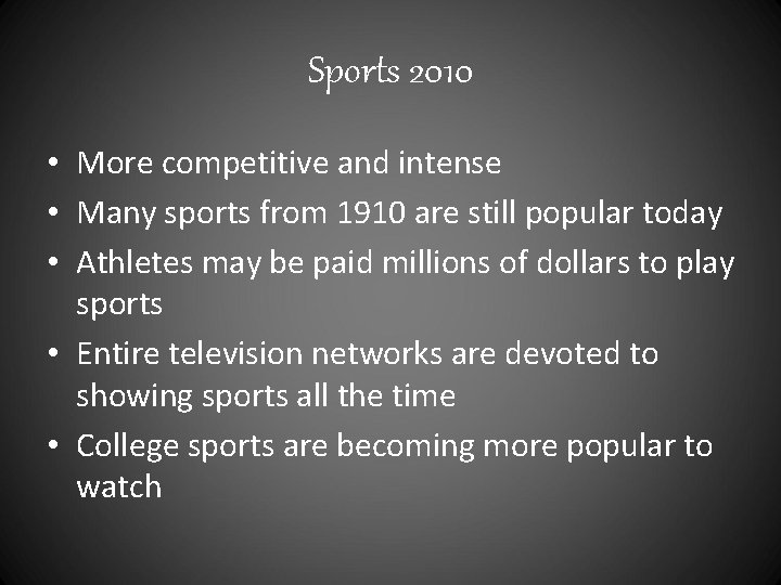 Sports 2010 • More competitive and intense • Many sports from 1910 are still