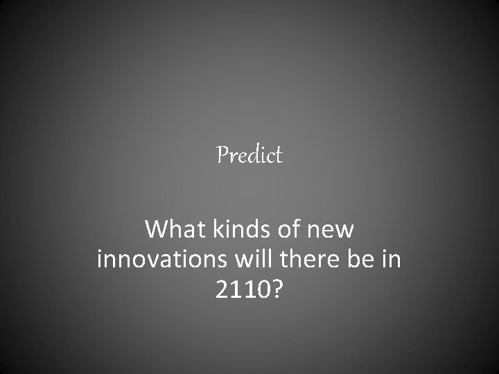 Predict What kinds of new innovations will there be in 2110? 