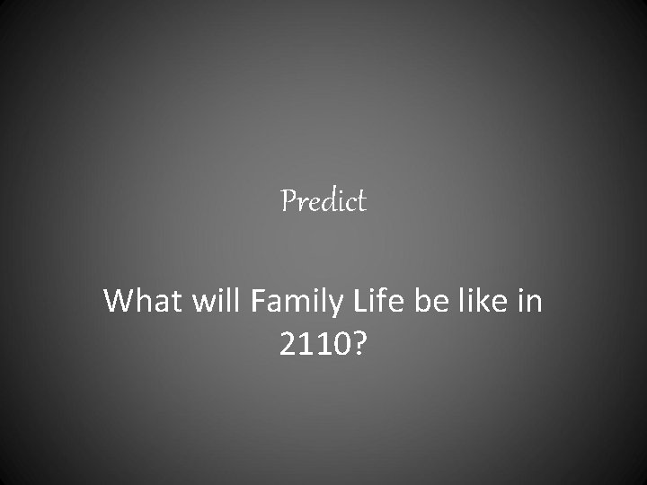Predict What will Family Life be like in 2110? 