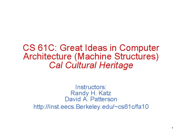 CS 61 C: Great Ideas in Computer Architecture (Machine Structures) Cal Cultural Heritage Instructors: