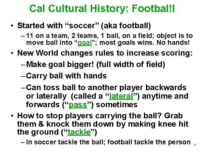 Cal Cultural History: Footbal!l • Started with “soccer” (aka football) – 11 on a