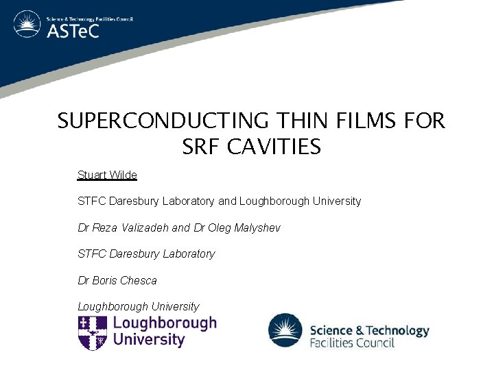 SUPERCONDUCTING THIN FILMS FOR SRF CAVITIES Stuart Wilde STFC Daresbury Laboratory and Loughborough University