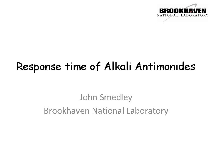 Response time of Alkali Antimonides John Smedley Brookhaven National Laboratory 
