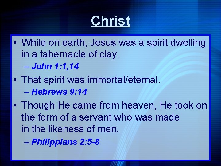 Christ • While on earth, Jesus was a spirit dwelling in a tabernacle of