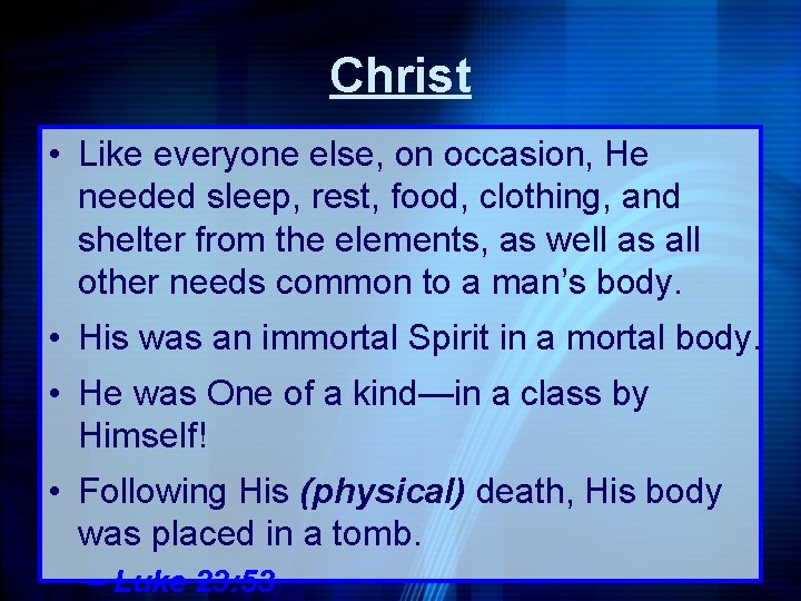 Christ • Like everyone else, on occasion, He needed sleep, rest, food, clothing, and