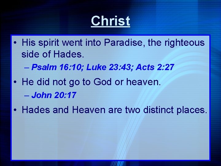 Christ • His spirit went into Paradise, the righteous side of Hades. – Psalm