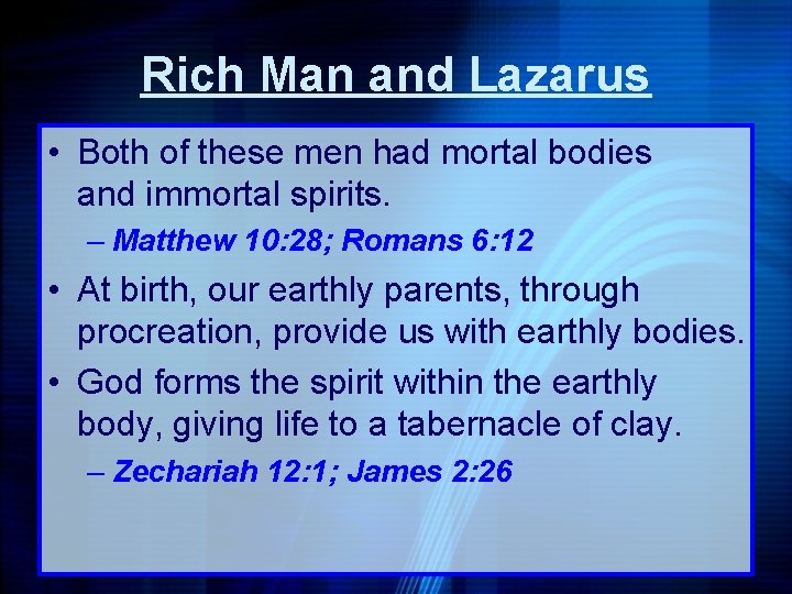 Rich Man and Lazarus • Both of these men had mortal bodies and immortal