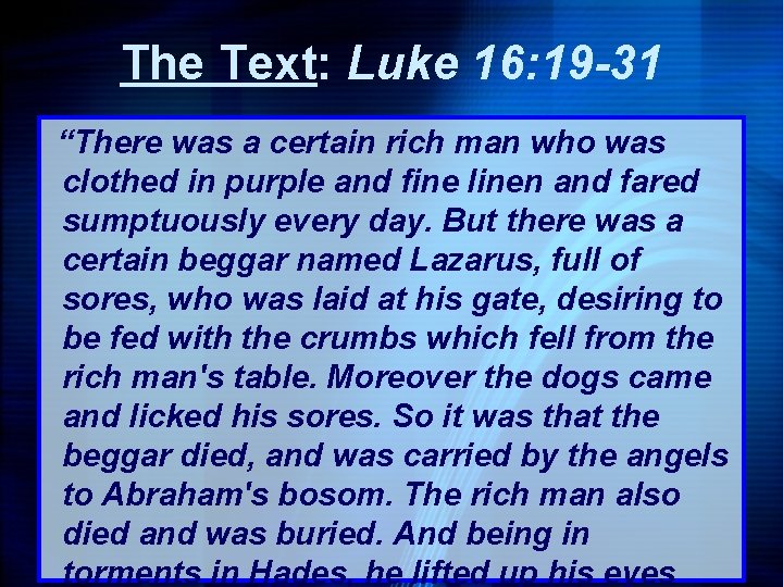 The Text: Luke 16: 19 -31 “There was a certain rich man who was The Text: Luke 16: 19 -31 “There was a certain rich man who was