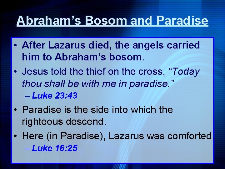 Abraham’s Bosom and Paradise • After Lazarus died, the angels carried him to Abraham’s