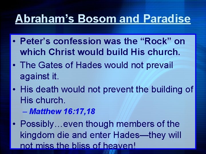 Abraham’s Bosom and Paradise • Peter’s confession was the “Rock” on which Christ would