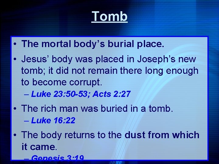 Tomb • The mortal body’s burial place. • Jesus’ body was placed in Joseph’s