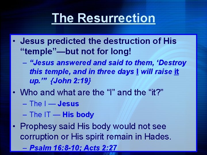 The Resurrection • Jesus predicted the destruction of His “temple”—but not for long! –