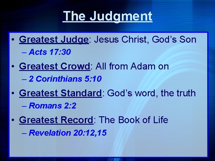 The Judgment • Greatest Judge: Jesus Christ, God’s Son – Acts 17: 30 •