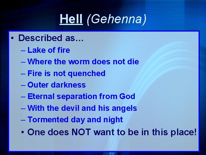 Hell (Gehenna) • Described as… – Lake of fire – Where the worm does